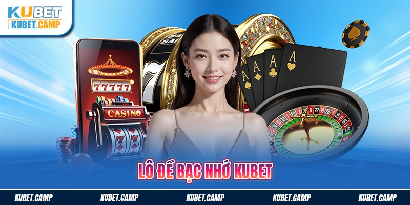 TOP 3 Cách Soi Cầu Lô Đề Bạc Nhớ Kubet Chính Xác Nhất