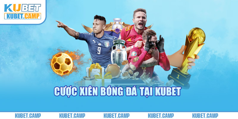 Cược Xiên Bóng Đá Tại Kubet - Khóa Vàng Mở Kho Tàng Khủng