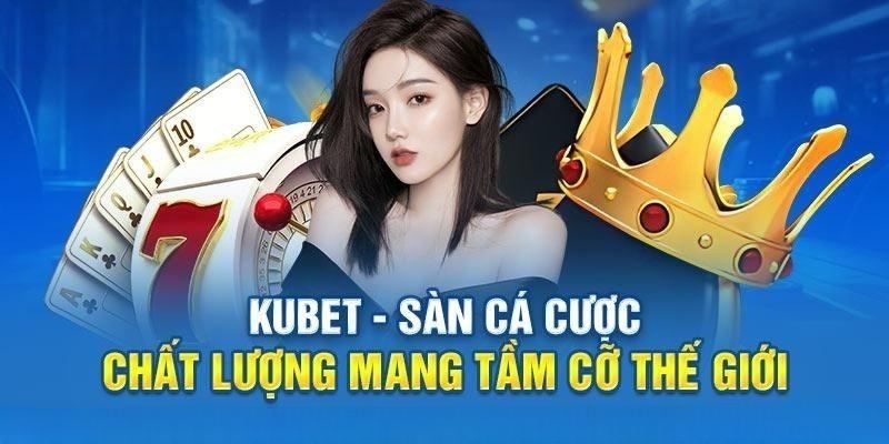 Giới thiệu Kubet thông qua quá trình phát triển của thương hiệu