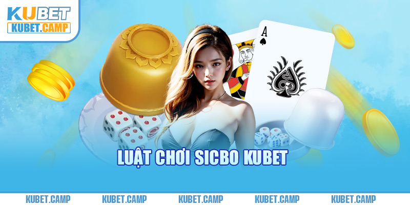 Hướng Dẫn Chi Tiết Về Luật Chơi Sicbo Kubet Và Các Loại Cược