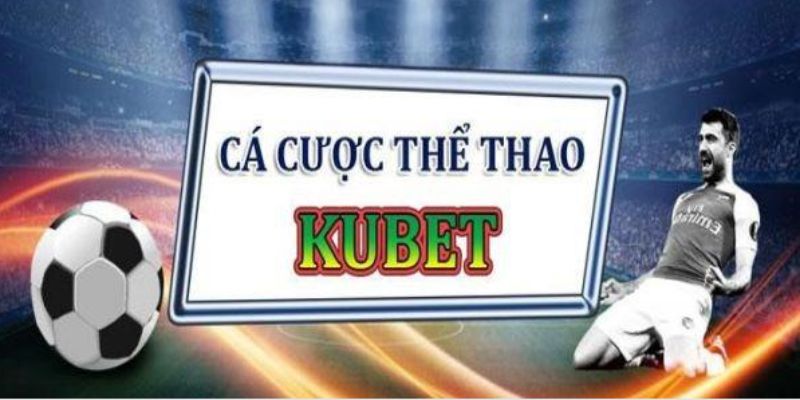 Chiến thuật cá cược thể thao kubet tối ưu