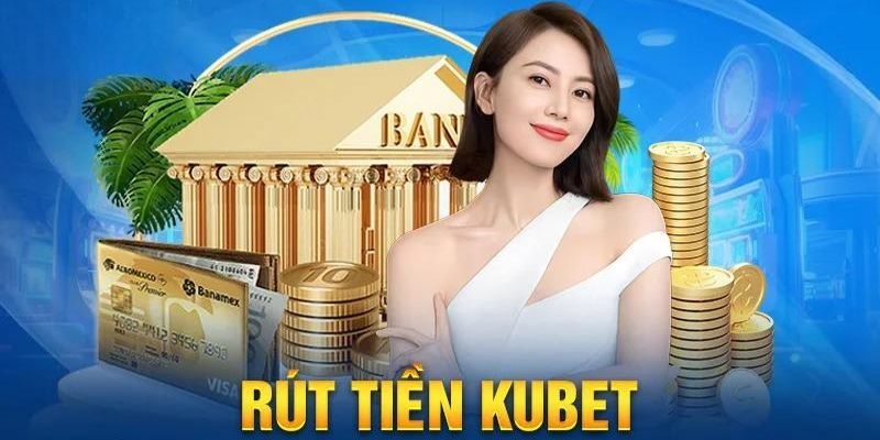 Những lợi ích khi áp dụng rút tiền Kubet