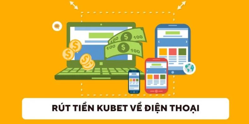 Quy trình rút tiền Kubet trên smartphone đơn giản