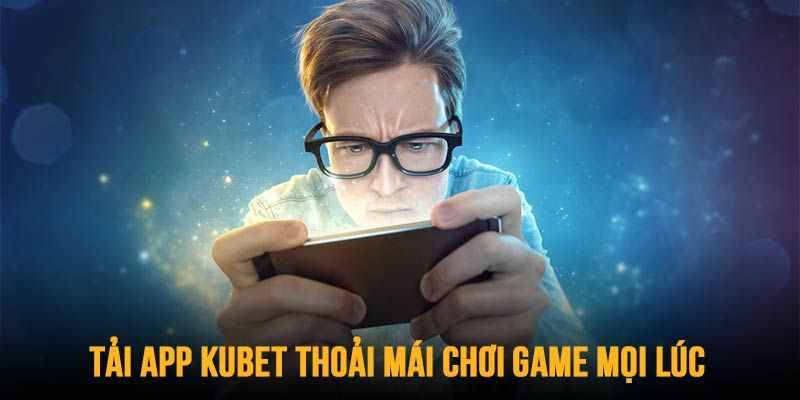 Ưu điểm khi cài đặt và sử dụng tính năng app kubet